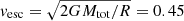 $ v_{\mathrm{esc}} = \sqrt{2 G M_{\mathrm{tot}}/R} = 0.45 $