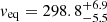 $ v_{\mathrm{eq}} = 298.8^{+6.9}_{-5.5} $