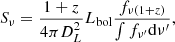$$ \begin{aligned} S_{\nu }= {{1+z} \over {4 \pi D_L^2}} L_{\rm bol} { {f_{\nu (1+z)}} \over {\int f_{\nu ^{\prime }} \mathrm{d}\nu ^{\prime }}} , \end{aligned} $$
