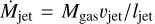 ${{\dot M}_{{\rm{jet}}}} = {M_{{\rm{gas}}}}{v_{{\rm{jet}}}}{\rm{/}}{l_{{\rm{jet}}}}$
