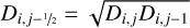 ${D_{i,j - {\raise0.7ex\hbox{$1$} \!\mathord{\left/{\vphantom {1 2}}\right.\kern-\nulldelimiterspace}\!\lower0.7ex\hbox{$2$}}}} = \sqrt {{D_{i,j}}{D_{i,j - 1}}} $