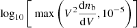 $ \log_{10}\left[\text{ max}\left( V^{2}\frac{\mathrm{d}n_{\mathrm{b}}}{\mathrm{d}V},10^{-5}\right)\right] $