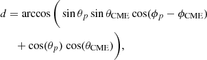 $$ \begin{aligned}&d = \arccos \bigg (\sin \theta _p \sin \theta _{\rm CME} \cos (\phi _p - \phi _{\rm CME})\nonumber \\&\quad \,\,\, + \cos (\theta _p) \text{ cos}(\theta _{\rm CME})\bigg ), \end{aligned} $$