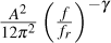 ${{{A^2}} \over {12{\pi ^2}}}{\left( {{f \over {{f_r}}}} \right)^{ - \gamma }}$
