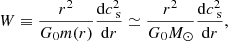 Mathematical equation: $$ \begin{aligned} W \equiv \frac{r^2}{G_{0}m(r)} \frac{\mathrm{d}c_{\text{ s}}^2}{\mathrm{d}r} \simeq \frac{r^2}{G_{0}M_{\odot }} \frac{\mathrm{d}c_{\text{ s}}^2}{\mathrm{d}r}, \end{aligned} $$