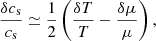 Mathematical equation: $$ \begin{aligned} \frac{\delta c_{\rm s}}{ c_{\rm s}} \simeq \frac{1}{2} \left( \frac{\delta T}{T} - \frac{\delta \mu }{\mu } \right), \end{aligned} $$