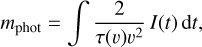 ${m_{{\rm{phot}}}} = \int {{2 \over {\tau \left( v \right){v^2}}}I\left( t \right){\rm{d}}t} ,$