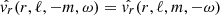 $ \hat{v_r} (r, \ell, -m, \omega) = \hat{v_r} (r, \ell, m, -\omega) $