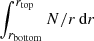 $ \int_{r_\mathrm{bottom}}^{r_\mathrm{top}} N/r \, \mathrm{d} r $