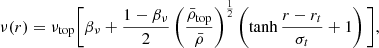 $$ \begin{aligned} \nu (r)&= \nu _\mathrm{top} \Bigg [ \beta _\nu + \frac{1 -\beta _\nu }{2} \left( \frac{\bar{\rho }_\mathrm{top} }{\bar{\rho }} \right)^\frac{1}{2} \left(\tanh \frac{r-r_t}{\sigma _t} + 1\right) \Bigg ], \end{aligned} $$