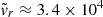 $ \tilde{v}_r \approx 3.4 \times 10^{4} $