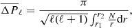$$ \begin{aligned} \overline{\Delta P}_\ell = \frac{\pi }{\sqrt{\ell (\ell +1)} \int _{r_1}^{r_2} \frac{N}{r} \mathrm{d} r} ,\end{aligned} $$
