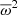 $ \overline{\omega}^2 $