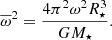 $$ \begin{aligned} \overline{\omega }^2 = \frac{4 \pi ^2 \omega ^2 R_\star ^3}{G M_\star }. \end{aligned} $$