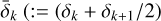 ${{\bar \delta }_k}\left( {: = {\delta _k} + {\delta _{k + 1}}/2} \right)$