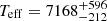 $ T_{\mathrm{eff}} = 7168^{+596}_{-212} $
