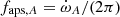 $ f_{\mathrm{aps},A} = \dot{\omega}_A/(2\pi) $