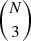 $ \binom{N}{3} $