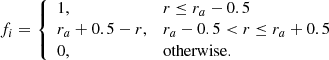 $$ \begin{aligned} {f}_i = {\left\{ \begin{array}{ll} 1,&r \le r_a -0.5\\ r_a + 0.5 - r,&r_a-0.5 < r \le r_a + 0.5\\ 0,&\mathrm{otherwise}. \end{array}\right.} \end{aligned} $$