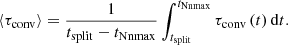 $$ \begin{aligned} \langle \tau _{\rm conv} \rangle = \frac{1}{t_{\rm split} - t_{\rm Nnmax}} \int _{t_{\rm split}}^{t_{\rm Nnmax}} \tau _{\rm conv} \, (t) \, \mathrm{d}t. \end{aligned} $$