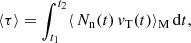 $$ \begin{aligned} \langle \tau \rangle = \int _{t_1}^{t_2} \langle \, N_{\rm n}(t) \, v_{\rm T}(t) \rangle _{\rm M} \, \mathrm{d}t, \end{aligned} $$