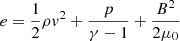$ e=\frac{1}{2}\rho {v}^2+\frac{p}{\gamma -1}+\frac{B^2}{2\mu_0} $