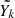 $ \tilde{Y_k} $