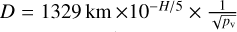 $D = 1329{\rm{km}} \times {\rm{1}}{{\rm{0}}^{ - H/5}} \times {1 \over {\sqrt {{p_{\rm{v}}}} }}$