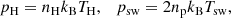 $$ \begin{aligned} p_\mathrm{H}&= n_\mathrm{H} k_\mathrm{B} T_\mathrm{H} ,\ \ \ p_\mathrm{sw} = 2 n_\mathrm{p} k_\mathrm{B} T_\mathrm{sw} , \end{aligned} $$