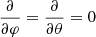 $ \dfrac{\partial }{\partial \varphi} = \dfrac{\partial }{\partial \theta} = 0 $
