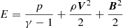$$ E = \frac{p}{\gamma -1}+ \frac{\rho {\boldsymbol{V}}^2}{2} + \frac{{\boldsymbol{B}}^2}{2} $$
