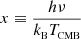 $ x\equiv \frac{h \nu}{k_\textsc{b} T_\textsc{cmb}} $