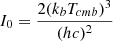 $$ \begin{aligned} I_0 = \frac{2(k_b T_{cmb })^3}{(hc)^2} \end{aligned} $$