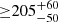 $ {\geq} 205_{-50}^{+60} $