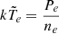 $ k\tilde{T}_e = \frac{P_e}{n_e} $