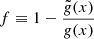 $ f\equiv 1 - \frac{\tilde{g}(x)}{g(x)} $