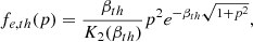 $$ \begin{aligned} f_{e,th}(p) = \frac{\beta _{th}}{K_2(\beta _{th})} p^2 e^{-\beta _{th}\sqrt{1+p^2}} ,\end{aligned} $$