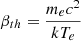 $ \beta_{th} = \frac{m_ec^2}{kT_e} $