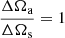 $ \frac{\Delta\Omega_{\mathrm{a}}}{\Delta\Omega_{\mathrm{s}}}=1 $