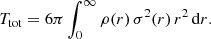 $$ \begin{aligned} T_{\mathrm{tot} } = 6\pi \int _0^\infty \rho (r)\,\sigma ^2(r)\,r^2\,\mathrm{d}r. \end{aligned} $$