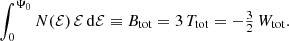 $$ \begin{aligned} \int _0^{\Psi _0} N({\mathcal{E} })\,{\mathcal{E} }\,\mathrm{d}{\mathcal{E} } \equiv B_{\mathrm{tot} } = 3\,T_{\mathrm{tot} } = - \tfrac{3}{2}\,W_{\mathrm{tot} }. \end{aligned} $$