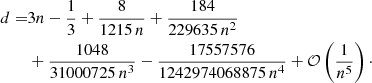 $$ \begin{aligned} d =&3n-\frac{1}{3} + \frac{8}{1215\,n} + \frac{184}{229635\,n^2}\nonumber \\&+ \frac{1048}{31000725\,n^3} - \frac{17557576}{1242974068875\,n^4} + {\mathcal{O} }\left(\frac{1}{n^5}\right)\cdot \end{aligned} $$