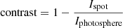 $ \mathrm{contrast} = 1 - \frac{I_{\mathrm{spot}}}{I_{\mathrm{photosphere}}} $