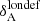 $ \delta_{\mathrm{A}}^{\mathrm{londef}} $