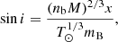 $$ \begin{aligned} \sin {i} = \frac{(n_{\rm b}M)^{2/3} x}{T_{\odot }^{1/3} m_{\rm B}}, \end{aligned} $$