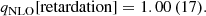 $$ \begin{aligned} q_{\rm NLO}\mathrm{[retardation]}&= 1.00\,(17). \end{aligned} $$