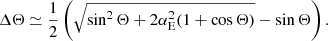 $$ \begin{aligned} \Delta \Theta \simeq \frac{1}{2}\left(\sqrt{\sin ^2\Theta + 2\alpha _{\rm E}^2(1 + \cos \Theta )} - \sin \Theta \right). \end{aligned} $$
