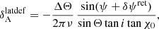 $$ \begin{aligned} \delta _{\rm A}^\mathrm{latdef}&= -\frac{\Delta \Theta }{2\pi \nu } \, \frac{\sin (\psi + \delta \psi ^\mathrm{ret})}{\sin \Theta \tan i\tan \chi _0}, \end{aligned} $$