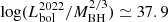 $ \log(L^{\mathrm{2022}}_{\mathrm{bol}}/M^{2/3}_{\mathrm{BH}})\simeq37.9 $