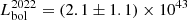 $ L^{\mathrm{2022}}_{\mathrm{bol}}=(2.1\pm1.1)\times10^{43} $